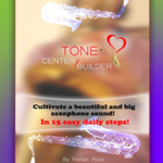 Tone center builder Build a beautiful tone on the saxophone in 15 easy steps