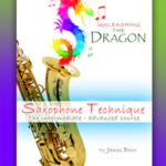Unleashing the Dragon – The intermediate advanced manual for saxophone